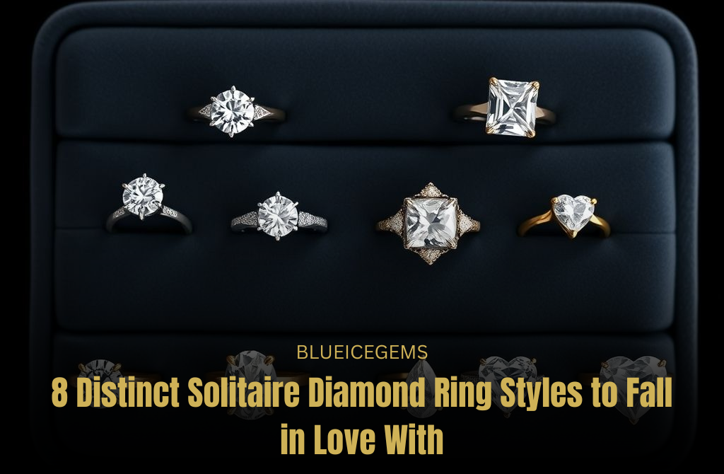 BlueIceGems Feature Image: 8 Distinct Solitaire Diamond Ring Styles to Fall in Love With