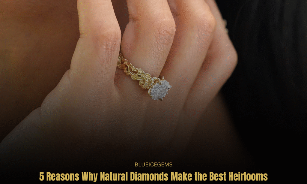 BlueIceGems Feature: Natural Diamonds - The Ultimate Heirlooms for Generations