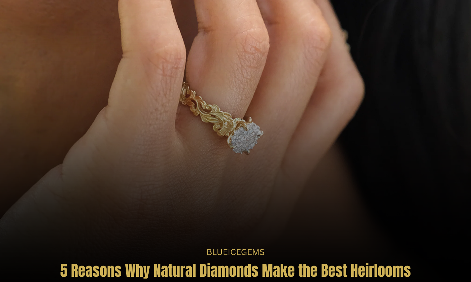 BlueIceGems Feature: Natural Diamonds - The Ultimate Heirlooms for Generations