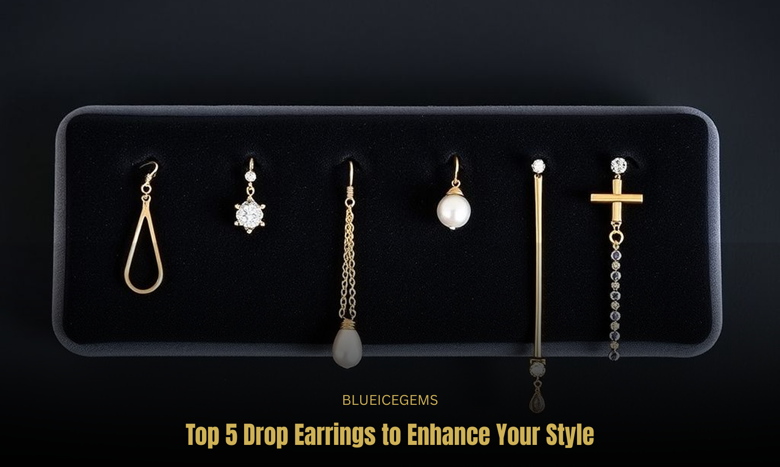 BlueIceGems Top 5 Drop Earrings to Enhance Your Everyday Style - Feature Image
